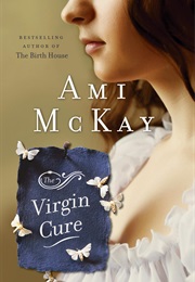 The Virgin Cure (Ami McKay)
