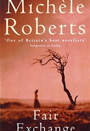 Fair Exchange: A Novel (Michele Roberts)