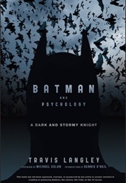 Batman and Psychology: A Dark and Stormy Knight (Travis Langley)