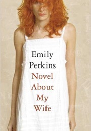 Novel About My Wife (Emily Perkins)