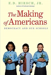 The Making of Americans: Democracy and Our Schools (E. D. Hirsch)