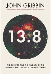 13.8: The Quest to Find the True Age of the Universe (John Gribbin)