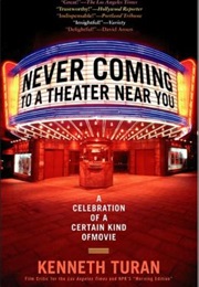 Never Coming to a Theater Near You (Kenneth Turan)