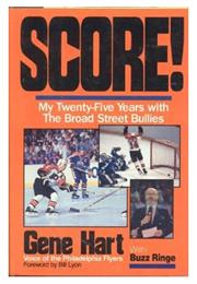 Score:  My Twenty-Five Years With the Broad Street Bullies - Gene Hart