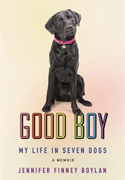 Good Boy: My Life in Seven Dogs (Jennifer Finney Boyan)