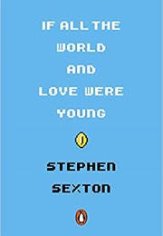 If All the World and Love Were Young (Stephen Sexton)