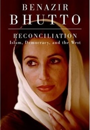 Reconciliation: Islam, Democracy, and the West (Benazir Bhutto)