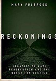Reckonings: Legacies of Nazi Persecution and the Quest for Justice (Mary Fulbrook)