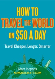 How to Travel the World on $50 a Day (Matt Kepnes)