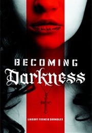 Becoming Darkness (Lindsay Francis Brambles)