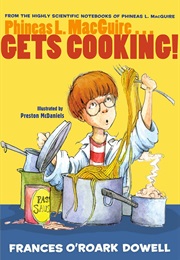 Phineas L. MacGuire...Get's Cooking (Frances O'Roark Dowell)