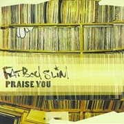 Praise You - Fatboy Slim