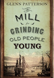 The Mill for Grinding Old People Young (Glenn Patterson)
