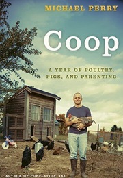 Coop: A Year of Poultry, Pigs and Parenting (Michael Perry)
