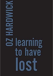 Learning to Have Lost (Oz Hardwick)