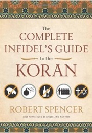 The Complete Infidel's Guide to the Koran. (Robert Spencer)