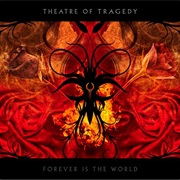 Theatre of Tragedy - Forever Is the World