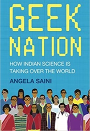 Geek Nation: How Indian Science Is Taking Over the World (Angela Saini)