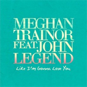 Like I'm Gonna Lose You - Meghan Trainor & John Legend