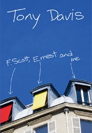 F. Scott, Ernest and Me (Tony Davis)