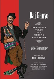 Bai Ganyo: Incredible Tales of a Modern Bulgarian (Aleko Konstantinov)
