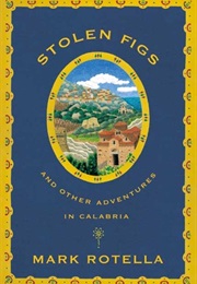 Stolen Figs and Other Adventures in Calabria (Mark Rotella)