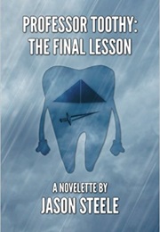 Professor Toothy: The Final Lesson (Jason Steele)