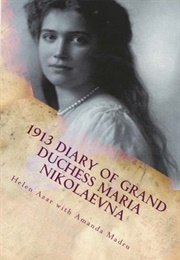 1913 Diary of Grand Duchess Maria Nikolaevna (Helen Azar)