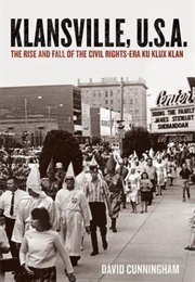 Klansville, USA: The Rise and Fall of the Civil Rights-Era Ku Klux Klan (David Cunningham)