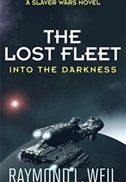 Into the Darkness (The Lost Fleet, #2) (Raymond L. Weil)
