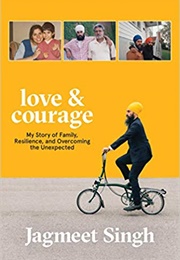 Love and Courage: My Story of Family, Resilience and Overcoming the Unexpected (Jagmeet Singh)