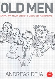 The Nine Old Men: Lessons, Techniques, and Inspiration From Disney&#39;s Great Animators (Andreas Deja)