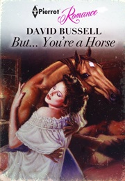 But...You're a Horse (David Bussell)