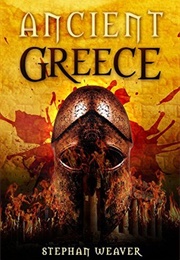 Ancient Greece: From Beginning to End (Stephan Weaver)