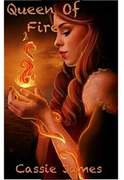 Queen of Fire (Queen of Fire, #1) (Cassie James)