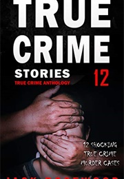 True Crimes Stories Volume 12 (Jack Rosewood)