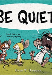 Be Quiet! (Ryan T. Higgins)