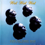 Wet Wet Wet	- End of Part One: Their Greatest Hits