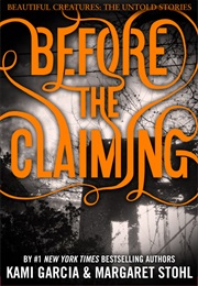 Before the Claiming (Kami Garcia &amp; Margaret Stohl)