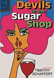 Devils in the Sugar Shop (Timothy Schaffert)
