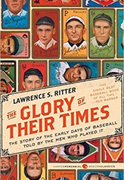 The Glory of Their Times : The Story of Baseball Told by the Men Who Played It (Lawrence S. Ritter)