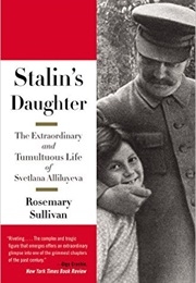 Stalin's Daughter: The Extraordinary and Tumultuous Life of Svetlana Alliluyeva (Rosemary Sullivan)