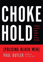Chokehold: Policing Black Men (Paul Butler)