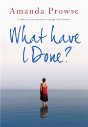 What Have I Done? (Amanda Prowse)