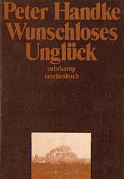 Peter Handke: Wunschloses Unglück