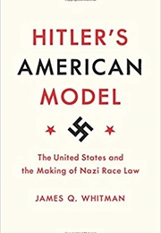 Hitler&#39;s American Model (James Q. Whitman)