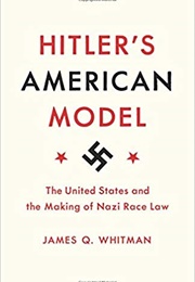Hitler's American Model (James Q. Whitman)