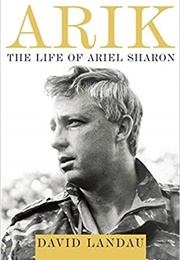 Arik: The Life of Ariel Sharon (David Landau)