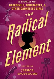 The Radical Element (Jessica Spotswood and More)