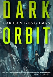 Dark Orbit (Carolyn Ives Gilman)